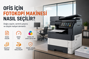 Ofis İçin Fotokopi Makinesi Nasıl Seçilir?